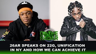 26AR Speaks On 22GZ Situation, Unifying New York, Squashing Beefs