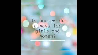 Is housework always for girls and women?