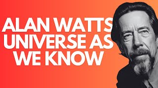 Universe As We Know - Alan Watts