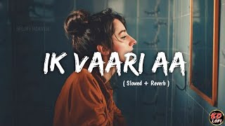 Ik Vaari Aa | Ik Vaari Aa [Slowed+Reverb] Song | Ik Vaari Aa Lofi Song | Raabta|Hindi Song | KD Lofi