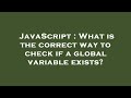 JavaScript : What is the correct way to check if a global variable exists?