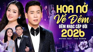 ĐÊM NHẠC CẶP ĐÔI 2026 Hoa Nở Về Đêm 🔥 HUỲNH THẬT, THU HƯỜNG Song Ca NHIỀU BÀI HÁT Quen Thuộc