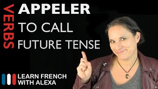 Appeler (to call) — Future Tense (French verbs conjugated by Learn French With Alexa)