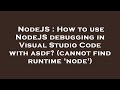 NodeJS : How to use NodeJS debugging in Visual Studio Code with asdf? (cannot find runtime 'node')