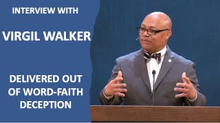 Interview With Virgil Walker: Saved Out of Word-Faith Deception