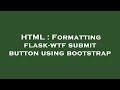 HTML : Formatting flask-wtf submit button using bootstrap