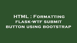 HTML : Formatting flask-wtf submit button using bootstrap