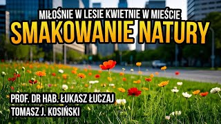 [R31] Smakowanie natury. Miłośnie w lesie... - prof. dr hab. Łukasz Łuczaj, Tomasz J. Kosiński