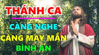 TUYỆT ĐỈNH THÁNH CA CÔNG GIÁO | Thánh Ca Hay Nhất Toàn Nhân Loại Càng Nghe Càng May Mắn Bình An