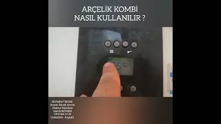 ARÇELİK KOMBİ NASIL KULLANILIR ?