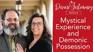 Mystical Experience and Demonic Possession | Divine Intimacy Radio