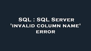 SQL : SQL Server 'invalid column name' error