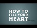 how to fill your heart