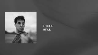 Enkode - Still