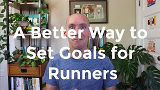 Goal Setting for Runners: A Better Approach