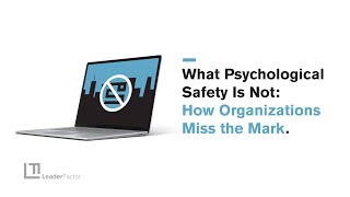 What Psychological Safety Is Not: How Organizations Miss the Mark