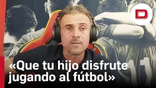 La lección de un minuto de Luis Enrique a los padres con hijos que juegan a fútbol