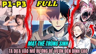 FULL P1 + P3 | MẠT THẾ TRÙNG SINH, TA DỰA VÀO MỞ RƯƠNG ĐỂ VƯƠN ĐẾN ĐỈNH CAO | Bộ Dài 1-24