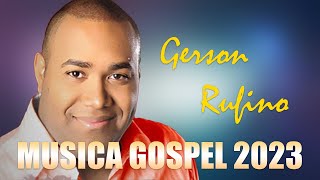 Gerson Rufino  - As 30 mais ouvidas de 2023, Reconstrução , Vai Passar, #musicagospel #youtube