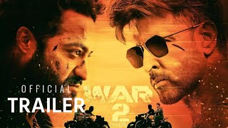 War2 Official Trailer | Hrithik Roshan | Jr NTR | Kiara Advani | Ayan Mukerji |