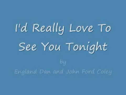 England Dan and John Ford Coley - I'd Really Love To See You Tonight England Dan and John Ford Coley - I'd Really Love To See You Tonight