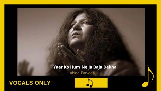 Yaar Ko Hum ne Ja Ba Ja Dekha |Abida Parveen | Sheher-e-Zaat OST | Vocals Only | ghazal