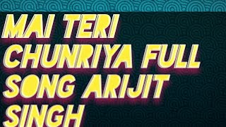 Mai teri chunriya( Lyrics)Arijit Singh,full,Song,hindi/Sajan kumar/move,abcd,2
