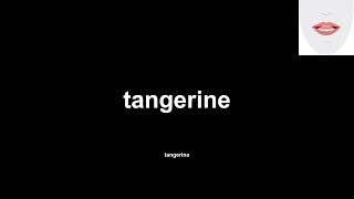 tangerine (tangerina) How to Pronounce and definitions