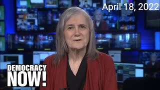 Top U.S. & World Headlines — April 18, 2022