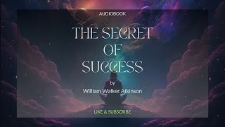 The Secret of Success by William Walker Atkinson - Audiobook- Master the Art of Achieving Your Goals