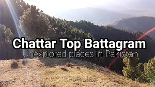 Chattar Top Battagram KPK || The Unexplored place of KPK Pakistan