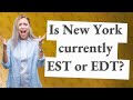 Is New York currently EST or EDT?