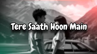 Tere saath hoon main || love romantic song ❤️ || @Loficlip07