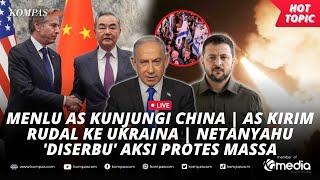 🔴LIVE - Menlu AS Kunjungi China | AS Kirim Rudal ke Ukraina | Netanyahu 'Diserbu' Aksi Protes Massa