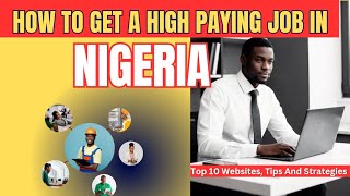 How to Get a High Paying Job in Nigeria: Top 10 Websites, Tips and Strategies