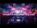 Dj Party In Singapore Full Bass