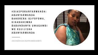 ABANYARWANDA BAKORERA IGIFOFOMA, KIKABAHEMBA BABANDANYA UMUGAMBI WO KUJIJISHA ABANYARWANDA