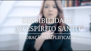 Adoração Simplificada | Sensibilidade ao Espírito Santo - Zoe Lilly