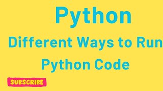Run Python Code in Multiple Ways | Beginner’s Guide
