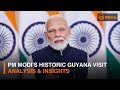 PM Modi's Historic Guyana Visit | Analysis & Insights | Special Broadcast | Part 1