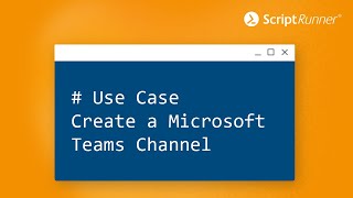 Use Case - Creating a MS Teams Channel with ScriptRunner