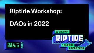 Riptide Hackathon Workshop: DAOs in 2022