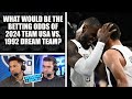 What Would be the Betting Odds of 2024 Team USA vs the 1992 Dream Team? | COVINO & RICH