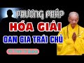 Phương Pháp Hóa Giải Oan Gia Trái Chủ (Rất hay - Không nên bỏ qua) - HT. Thích Trí Quảng