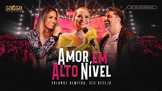 Solange Almeida, Seu Desejo -  Amor em Alto Nível (Ao Vivo em Fortaleza)