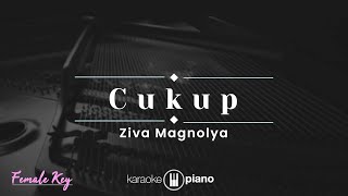 Cukup - Ziva Magnolya (KARAOKE PIANO - FEMALE KEY)