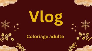 VLOG   DECEMBRE  - JANVIER  - Coloriage Adulte