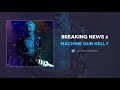 Machine Gun Kelly - Breaking News 2 (AUDIO)