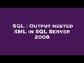 SQL : Output nested XML in SQL Server 2008