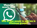 How to stop people to add you in WhatsApp groups without your consent?